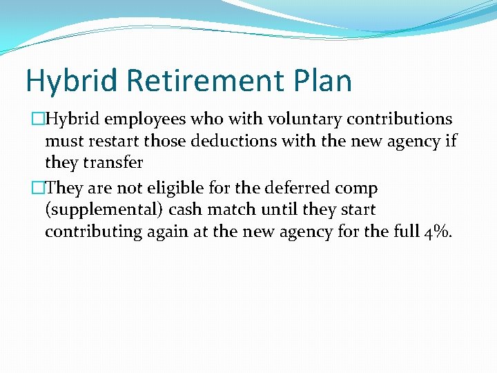 Hybrid Retirement Plan �Hybrid employees who with voluntary contributions must restart those deductions with
