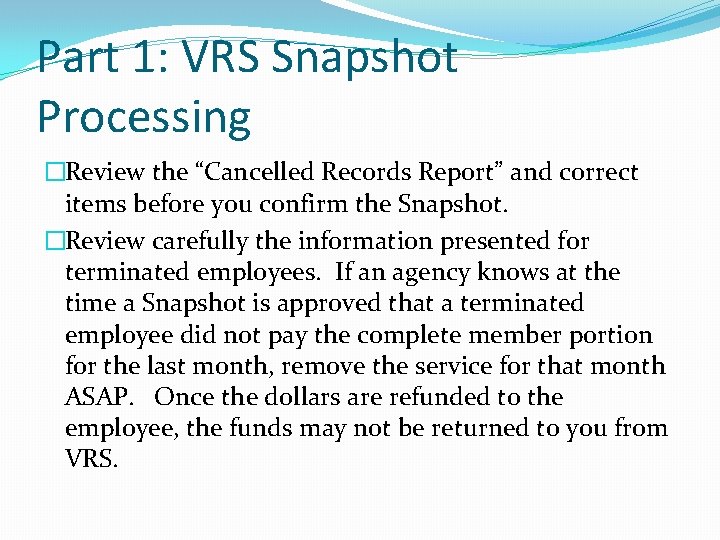 Part 1: VRS Snapshot Processing �Review the “Cancelled Records Report” and correct items before