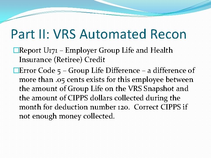 Part II: VRS Automated Recon �Report U 171 – Employer Group Life and Health