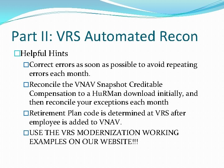 Part II: VRS Automated Recon �Helpful Hints �Correct errors as soon as possible to
