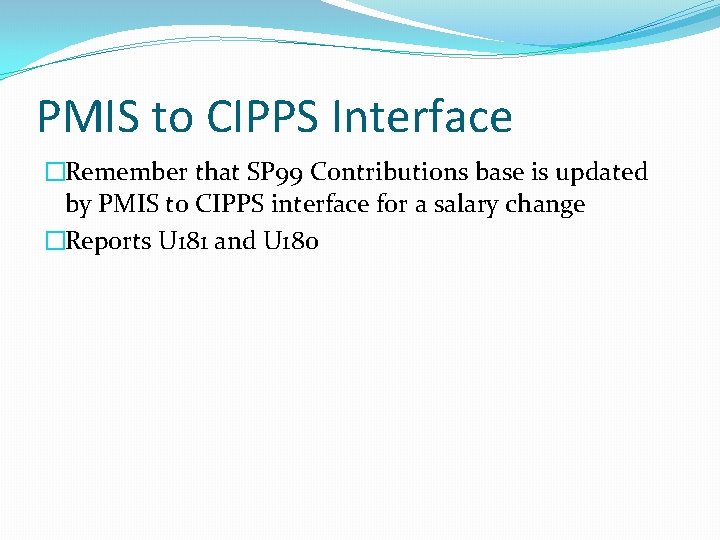 PMIS to CIPPS Interface �Remember that SP 99 Contributions base is updated by PMIS