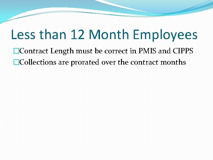 Less than 12 Month Employees �Contract Length must be correct in PMIS and CIPPS