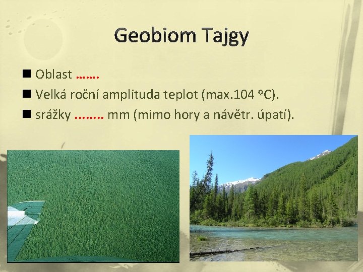 Geobiom Tajgy n Oblast ……. n Velká roční amplituda teplot (max. 104 ºC). n