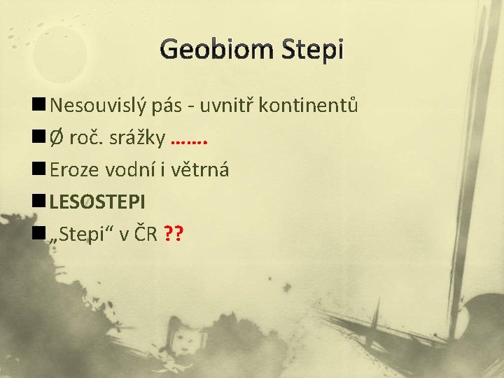 Geobiom Stepi n Nesouvislý pás - uvnitř kontinentů n Ø roč. srážky ……. n