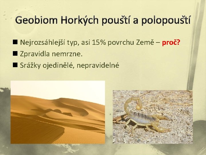 Geobiom Horkých pouští a polopouští n Nejrozsáhlejší typ, asi 15% povrchu Země – proč?