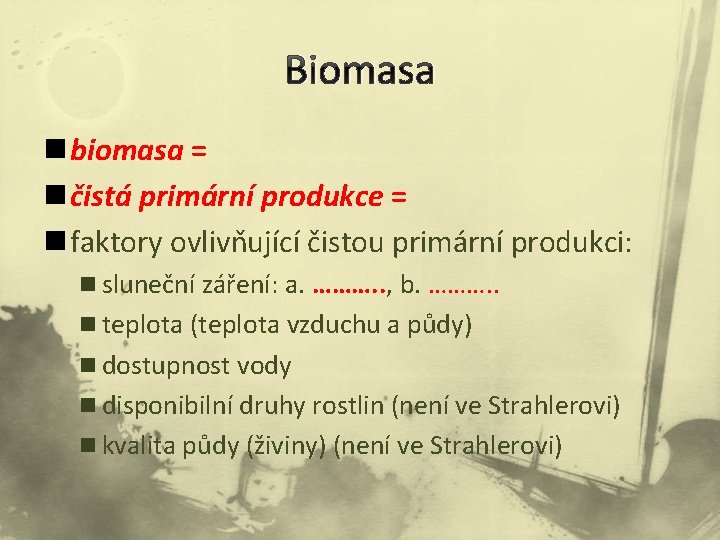 Biomasa n biomasa = n čistá primární produkce = n faktory ovlivňující čistou primární