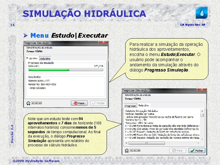 SIMULAÇÃO HIDRÁULICA 16 GR Hydro. Sim XP Ø Menu Estudo|Executar Versão 1. 4 Para