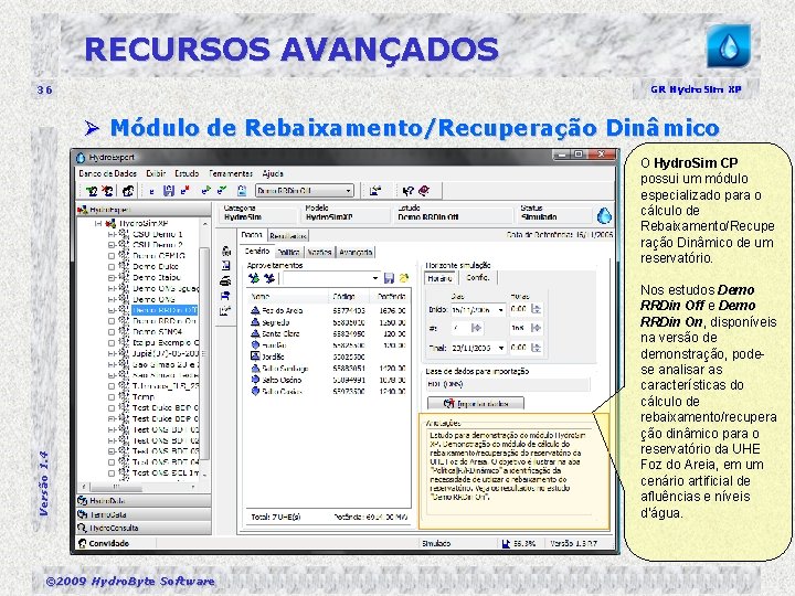 RECURSOS AVANÇADOS 36 GR Hydro. Sim XP Ø Módulo de Rebaixamento/Recuperação Dinâmico Versão 1.