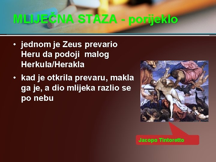 MLIJEČNA STAZA - porijeklo • jednom je Zeus prevario Heru da podoji malog Herkula/Herakla