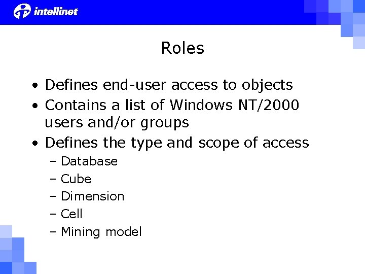 Roles • Defines end-user access to objects • Contains a list of Windows NT/2000