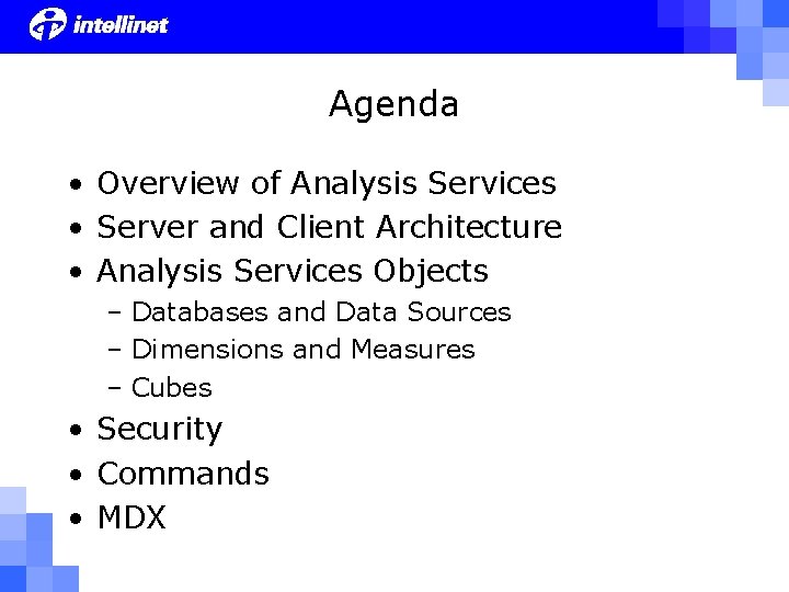 Agenda • Overview of Analysis Services • Server and Client Architecture • Analysis Services