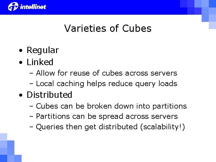 Varieties of Cubes • Regular • Linked – Allow for reuse of cubes across