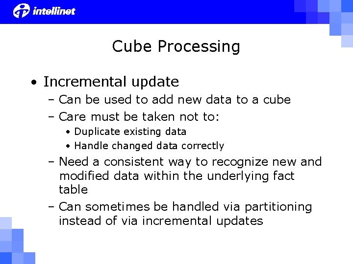 Cube Processing • Incremental update – Can be used to add new data to