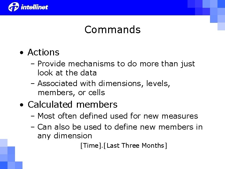 Commands • Actions – Provide mechanisms to do more than just look at the