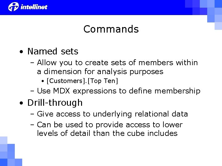 Commands • Named sets – Allow you to create sets of members within a
