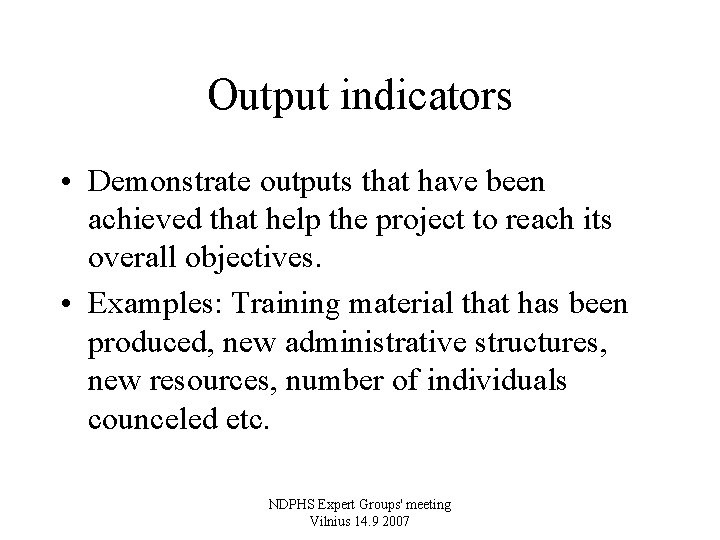 Output indicators • Demonstrate outputs that have been achieved that help the project to