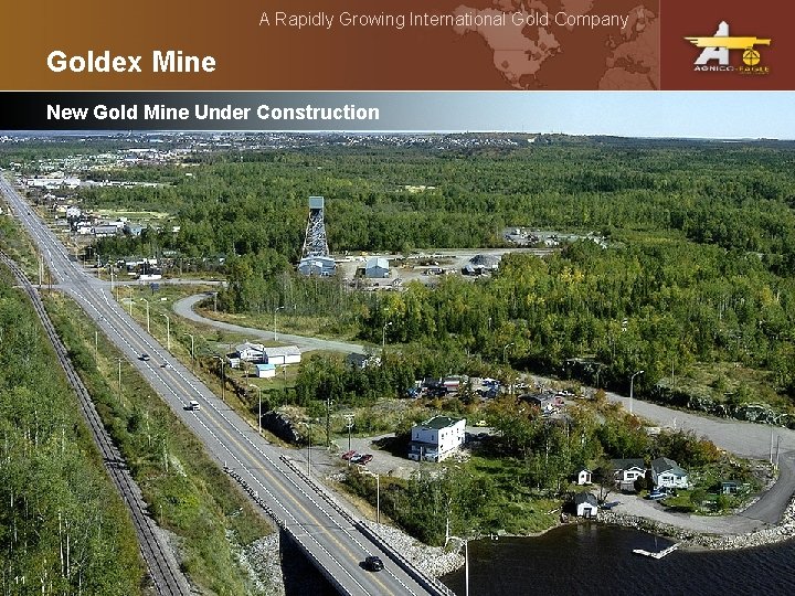A Rapidly Growing International Gold Company Goldex Mine New Gold Mine Under Construction 11