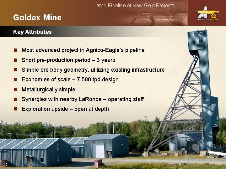 Large Pipeline of New Gold Projects Goldex Mine Key Attributes n Most advanced project