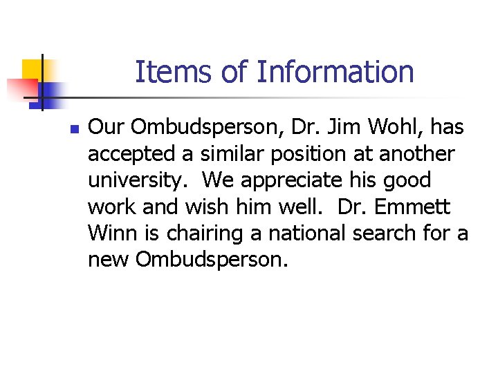 Items of Information n Our Ombudsperson, Dr. Jim Wohl, has accepted a similar position