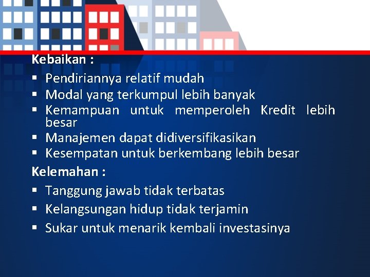 Kebaikan : § Pendiriannya relatif mudah § Modal yang terkumpul lebih banyak § Kemampuan