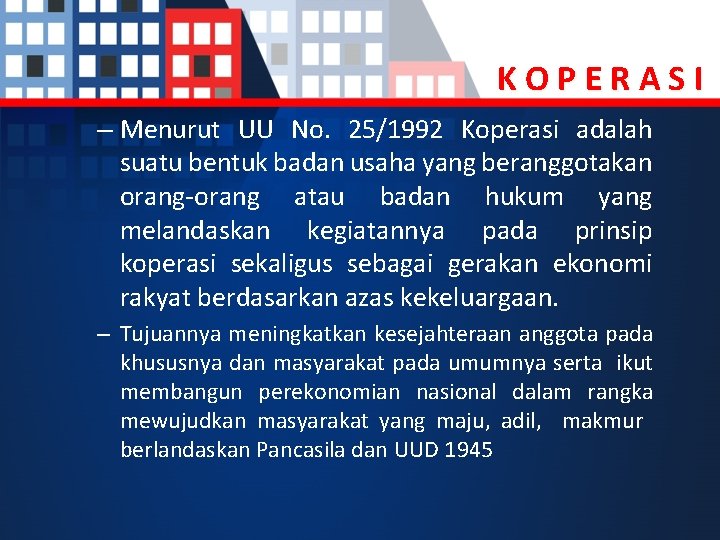 KOPERASI – Menurut UU No. 25/1992 Koperasi adalah suatu bentuk badan usaha yang beranggotakan