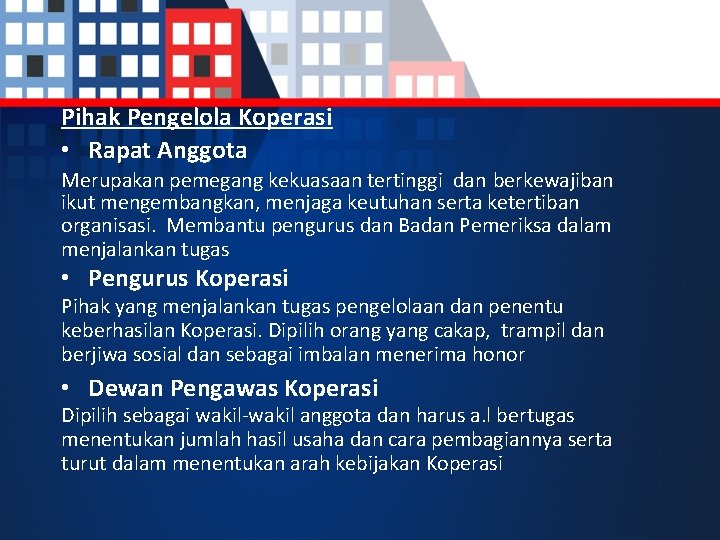 Pihak Pengelola Koperasi • Rapat Anggota Merupakan pemegang kekuasaan tertinggi dan berkewajiban ikut mengembangkan,