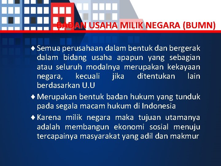 BADAN USAHA MILIK NEGARA (BUMN) ¨ Semua perusahaan dalam bentuk dan bergerak dalam bidang