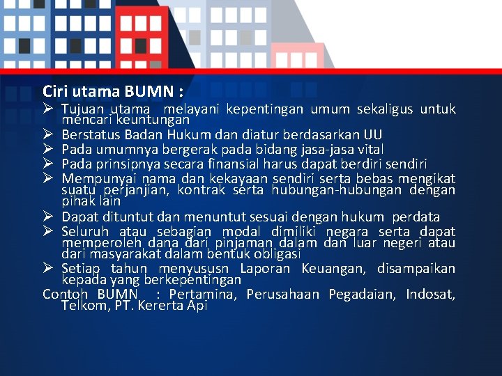 Ciri utama BUMN : Ø Tujuan utama melayani kepentingan umum sekaligus untuk mencari keuntungan