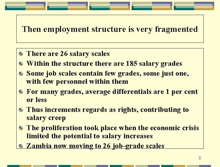 Then employment structure is very fragmented There are 26 salary scales Within the structure