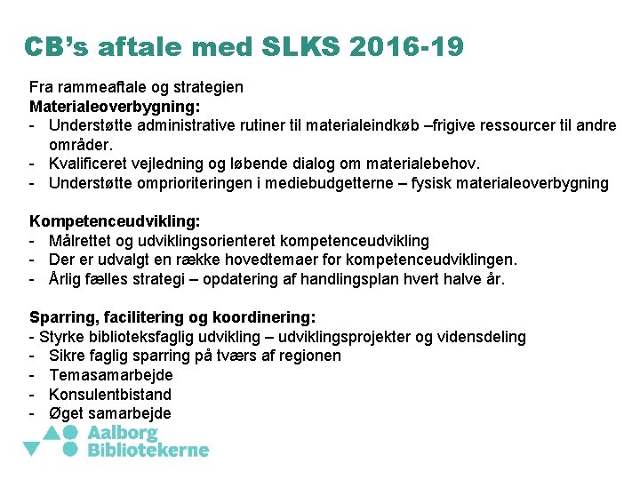 CB’s aftale med SLKS 2016 -19 Fra rammeaftale og strategien Materialeoverbygning: - Understøtte administrative