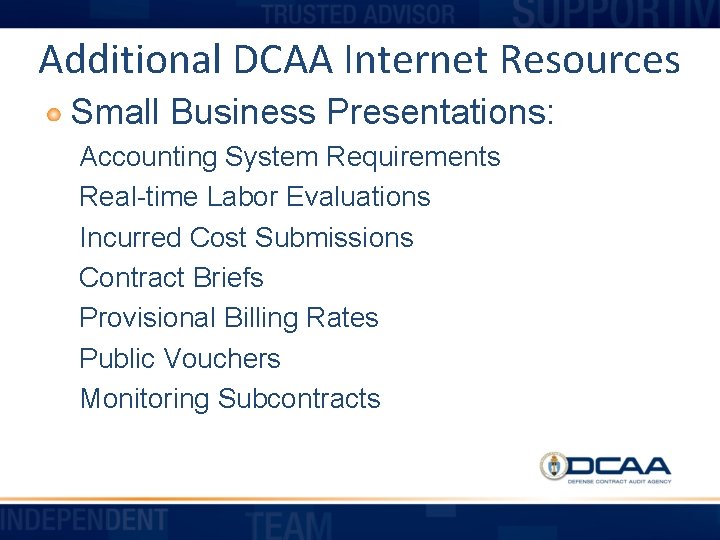 Additional DCAA Internet Resources Small Business Presentations: Accounting System Requirements Real-time Labor Evaluations Incurred