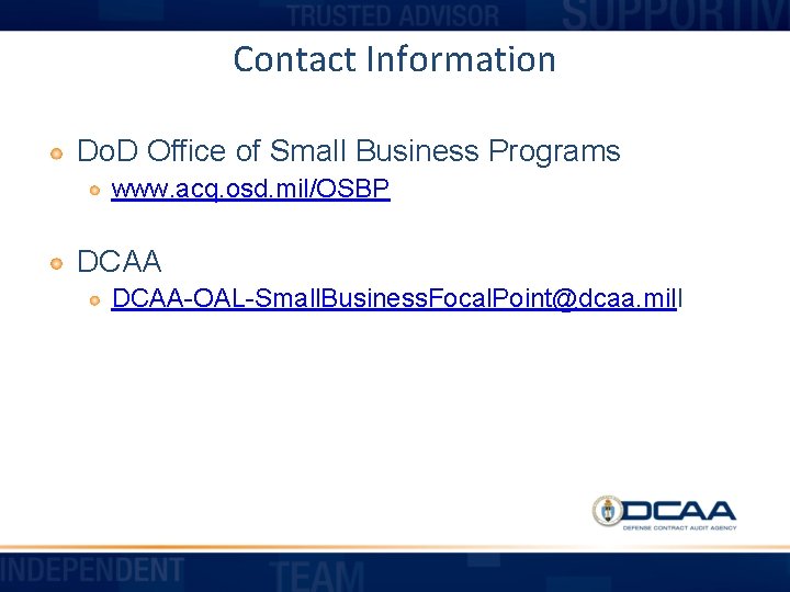 Contact Information Do. D Office of Small Business Programs www. acq. osd. mil/OSBP DCAA-OAL-Small.
