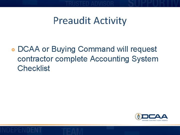 Preaudit Activity DCAA or Buying Command will request contractor complete Accounting System Checklist 