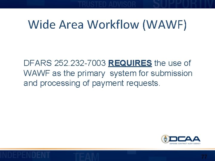 Wide Area Workflow (WAWF) DFARS 252. 232 -7003 REQUIRES the use of WAWF as
