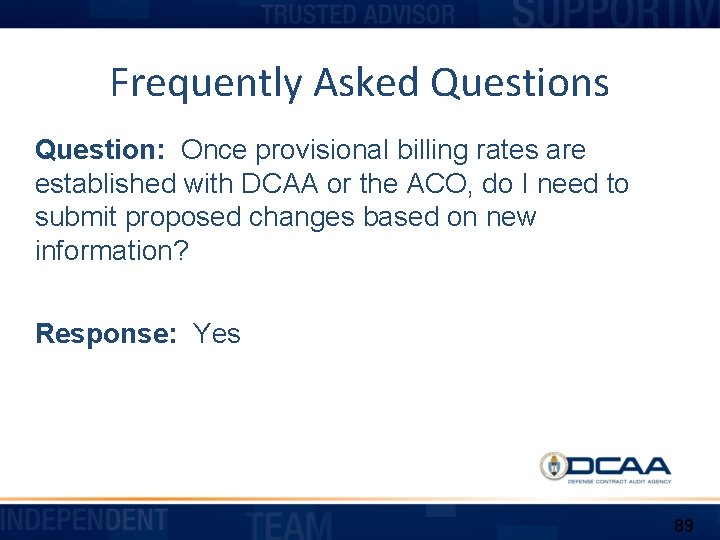 Frequently Asked Questions Question: Once provisional billing rates are established with DCAA or the