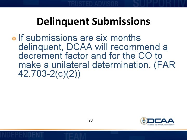 Delinquent Submissions If submissions are six months delinquent, DCAA will recommend a decrement factor