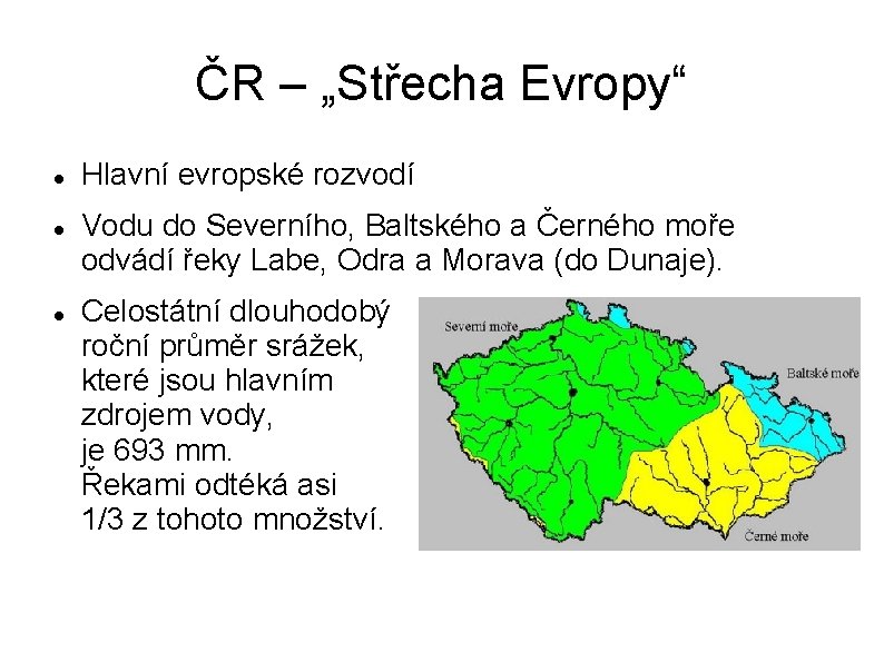 ČR – „Střecha Evropy“ Hlavní evropské rozvodí Vodu do Severního, Baltského a Černého moře