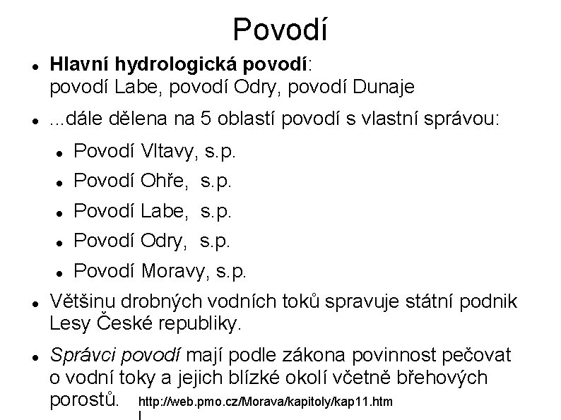 Povodí Hlavní hydrologická povodí: povodí Labe, povodí Odry, povodí Dunaje. . . dále dělena