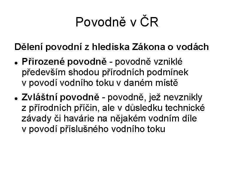 Povodně v ČR Dělení povodní z hlediska Zákona o vodách Přirozené povodně - povodně