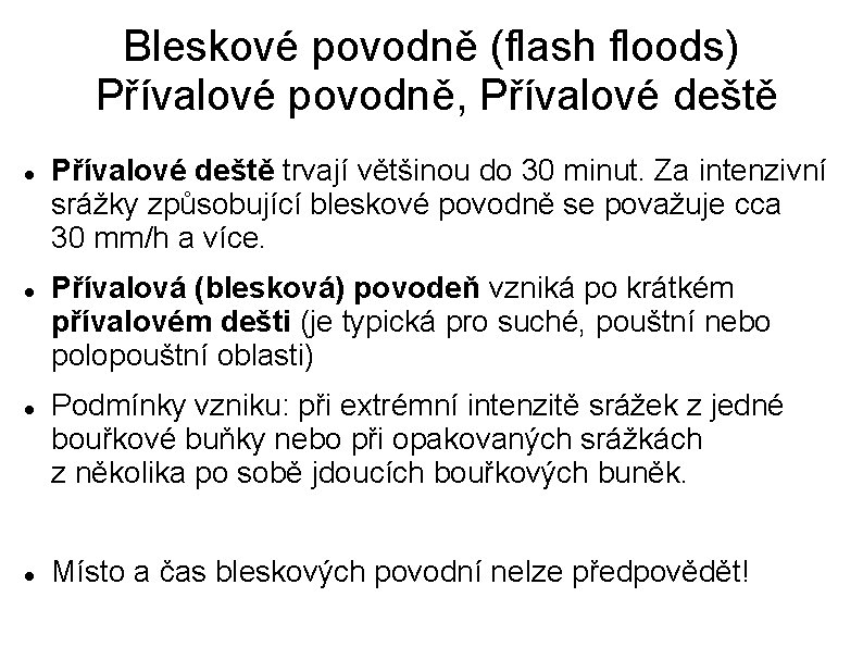 Bleskové povodně (flash floods) Přívalové povodně, Přívalové deště trvají většinou do 30 minut. Za