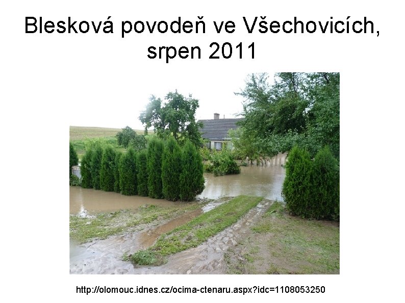 Blesková povodeň ve Všechovicích, srpen 2011 http: //olomouc. idnes. cz/ocima-ctenaru. aspx? idc=1108053250 