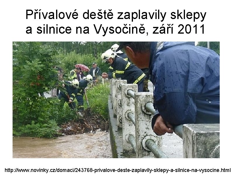 Přívalové deště zaplavily sklepy a silnice na Vysočině, září 2011 http: //www. novinky. cz/domaci/243768