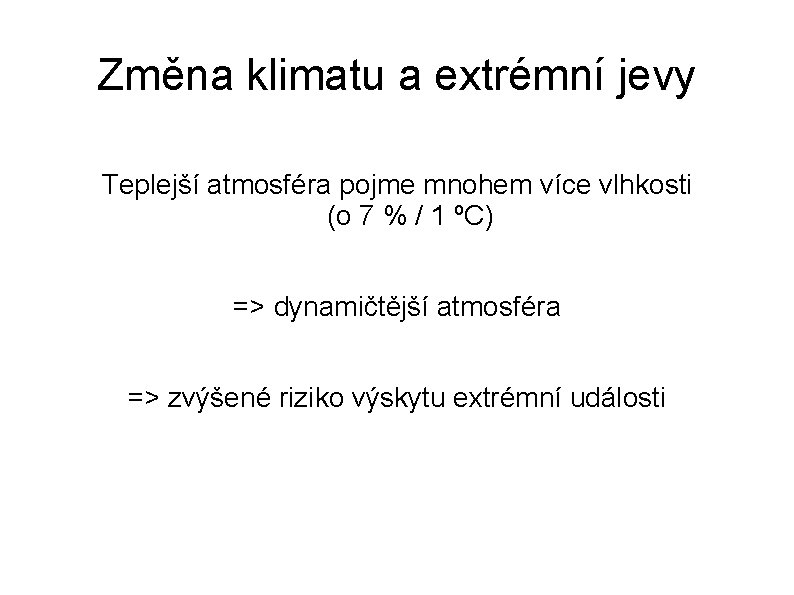 Změna klimatu a extrémní jevy Teplejší atmosféra pojme mnohem více vlhkosti (o 7 %