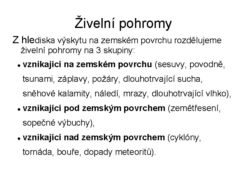 Živelní pohromy Z hlediska výskytu na zemském povrchu rozdělujeme živelní pohromy na 3 skupiny: