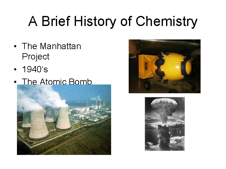 A Brief History of Chemistry • The Manhattan Project • 1940’s • The Atomic