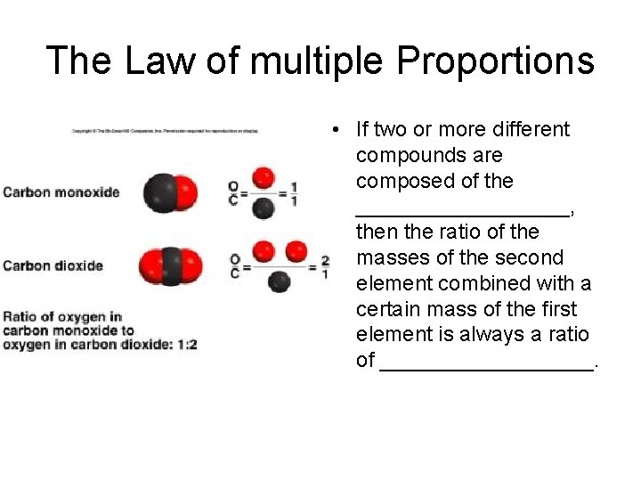 The Law of multiple Proportions • If two or more different compounds are composed
