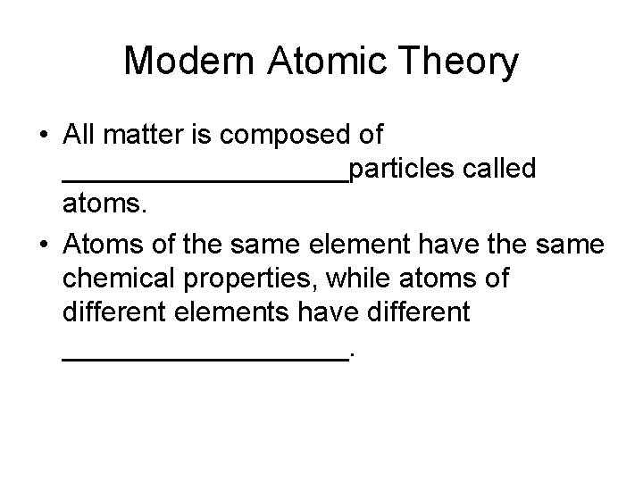 Modern Atomic Theory • All matter is composed of _________particles called atoms. • Atoms