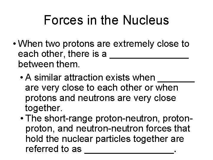 Forces in the Nucleus • When two protons are extremely close to each other,