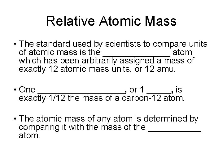 Relative Atomic Mass • The standard used by scientists to compare units of atomic