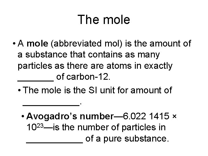 The mole • A mole (abbreviated mol) is the amount of a substance that
